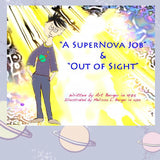"A SuperNova Job & Out of Sight" - Written by Art Berger, Illustrated by MLB